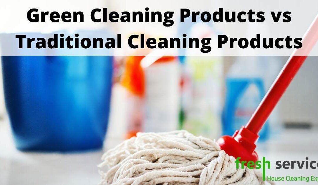 Green Cleaning Products vs Traditional Cleaning Products