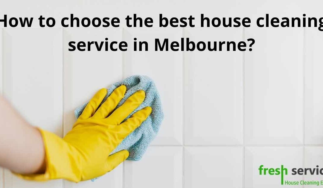 How to choose the best house cleaning service in Melbourne