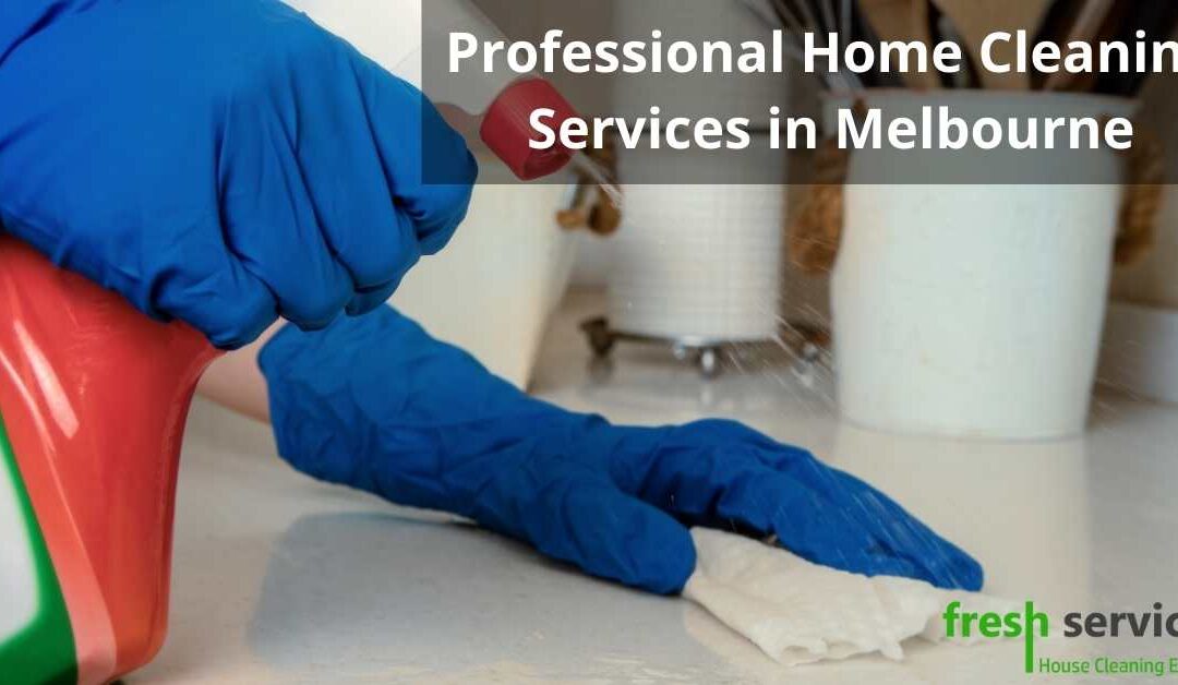 Professional Home Cleaning Services in Melbourne