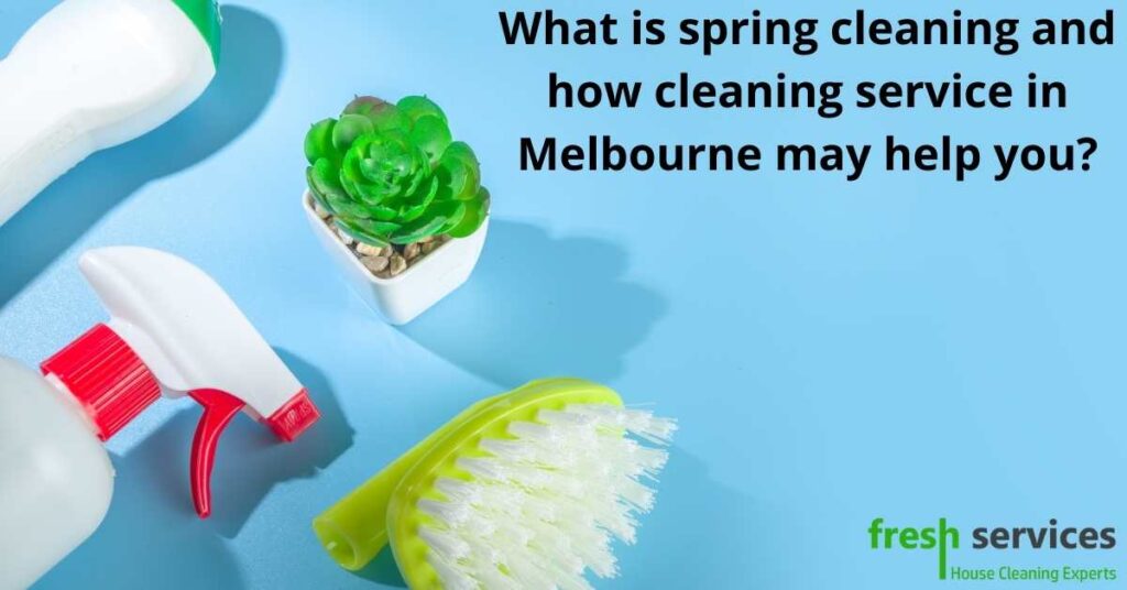 What is spring cleaning and how cleaning service in Melbourne may help you