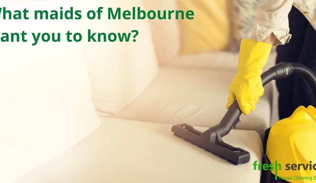 What maids of Melbourne want you to know