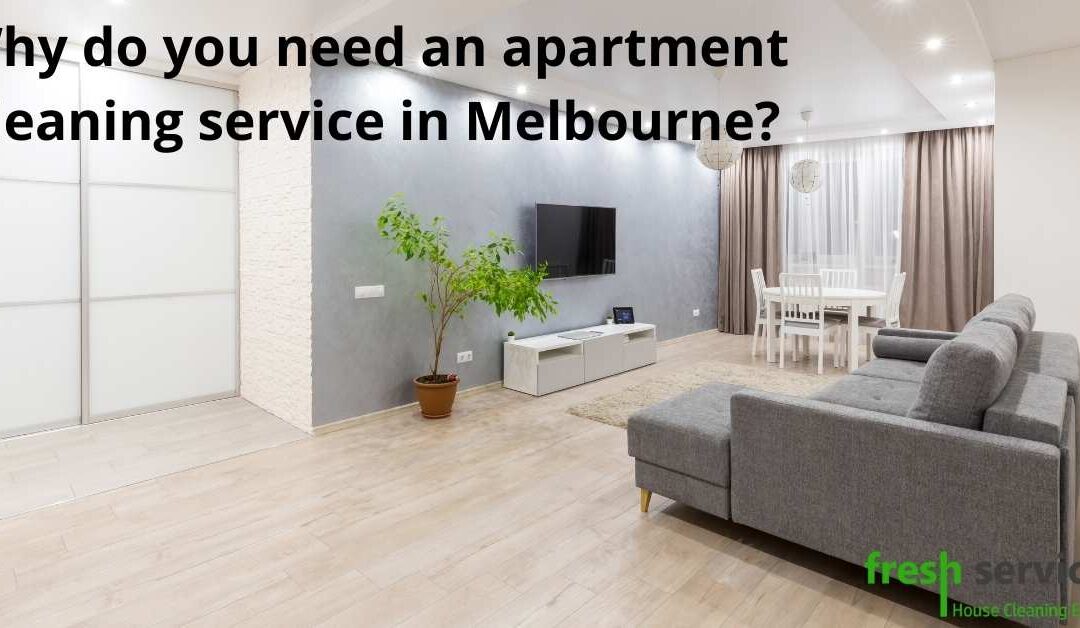 Why do you need an apartment cleaning service in Melbourne?