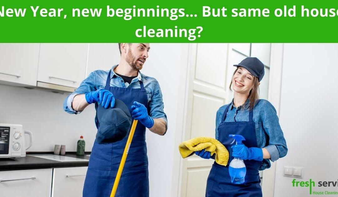 New Year, new beginnings… But same old house cleaning?