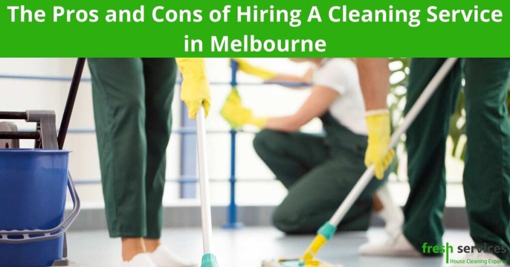 The Pros and Cons of Hiring A Cleaning Service in Melbourne