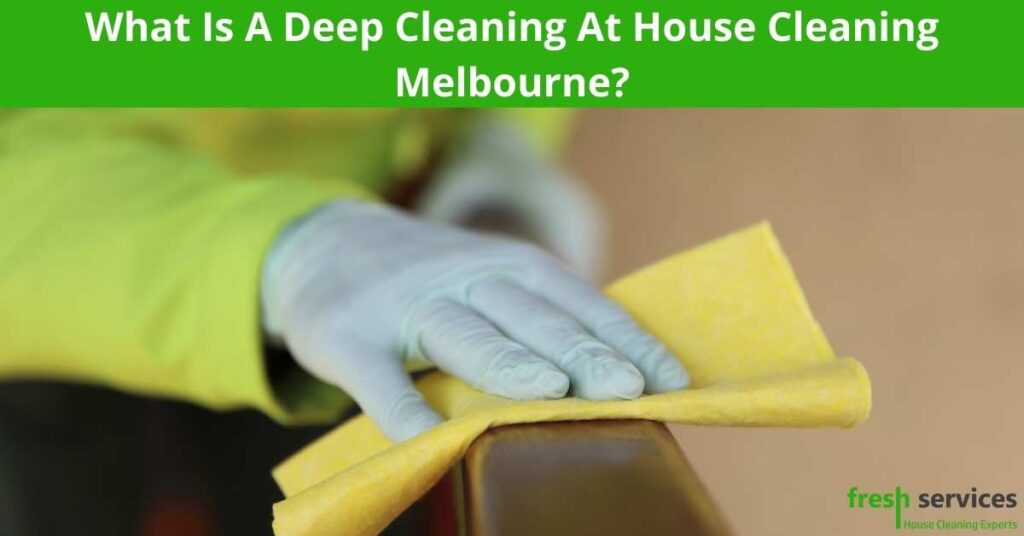 What Is A Deep Cleaning At House Cleaning Melbourne